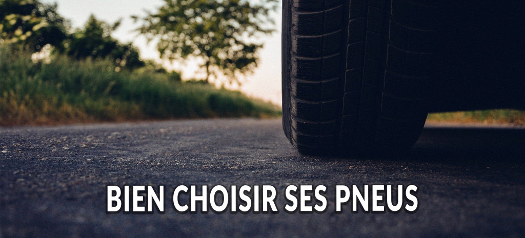 Tout savoir pour choisir ses pneus