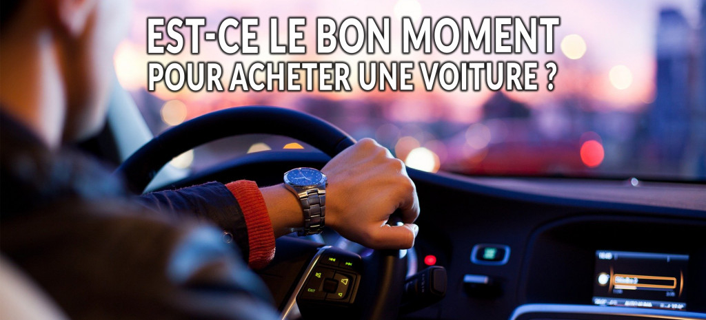 Pourquoi acheter votre voiture neuve maintenant ?